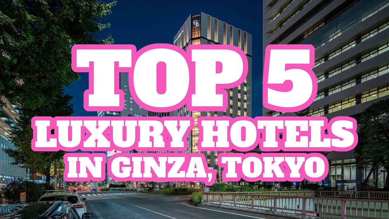 Top 5 Luxury Hotels in Ginza, Tokyo, Japan - YouTube