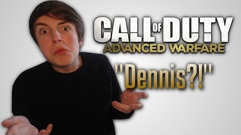 "DENNIS?!" (Advanced Warfare)