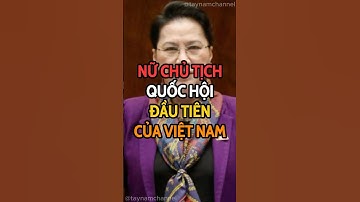 Nữ Chủ tịch Quốc hội đầu tiên của Việt Nam #trending #trendingshorts #news #tintuc #chinhtri #shorts