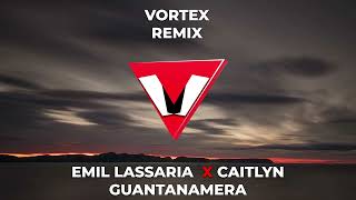 EMIL LASSARIA❌CAITLYN  GUANTANAMERA   VORTEX REMIX