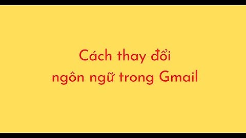 Cách thay đổi ngôn ngữ trong Gmail