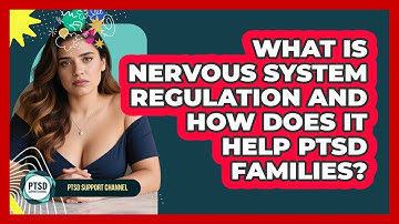 What Is Nervous System Regulation And How Does It Help PTSD Families? - PTSD Support Channel