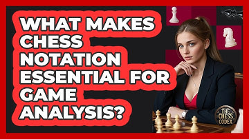 What Makes Chess Notation Essential For Game Analysis? - The Chess Codex