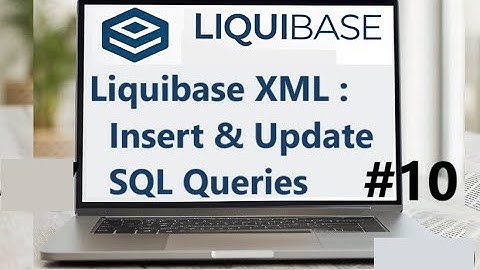 #10 Liquibase XML: Insert & Update SQL Queries with Enhanced Rollback Features