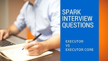 1.6 Executor vs Executor core | Spark Interview Questions