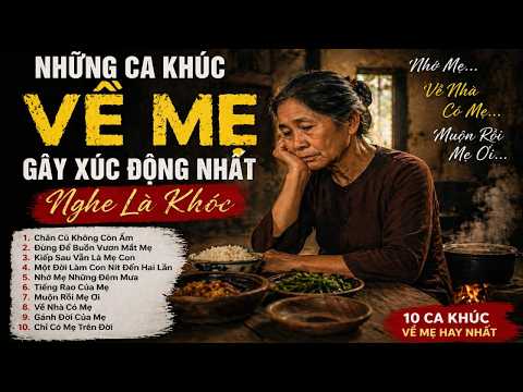“NHỮNG CA KHÚC VỀ MẸ GÂY XÚC ĐỘNG NHẤT | Nghe Là Khóc | Nhớ Mẹ, Về Nhà Có Mẹ, Muộn Rồi Mẹ Ơi