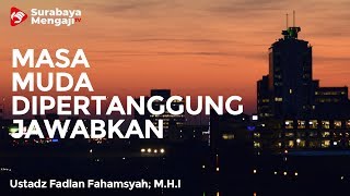Masa Muda Akan Dipertanggung Jawabkan - Ustadz Fadlan Fahamsyah, Lc, M.H.I