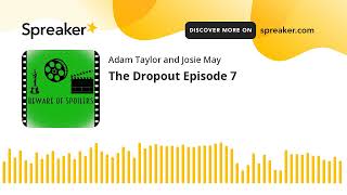 The Dropout Episode 7
