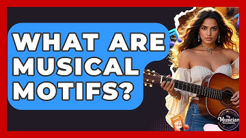 What Are Musical Motifs? - The Musician Encyclopedia