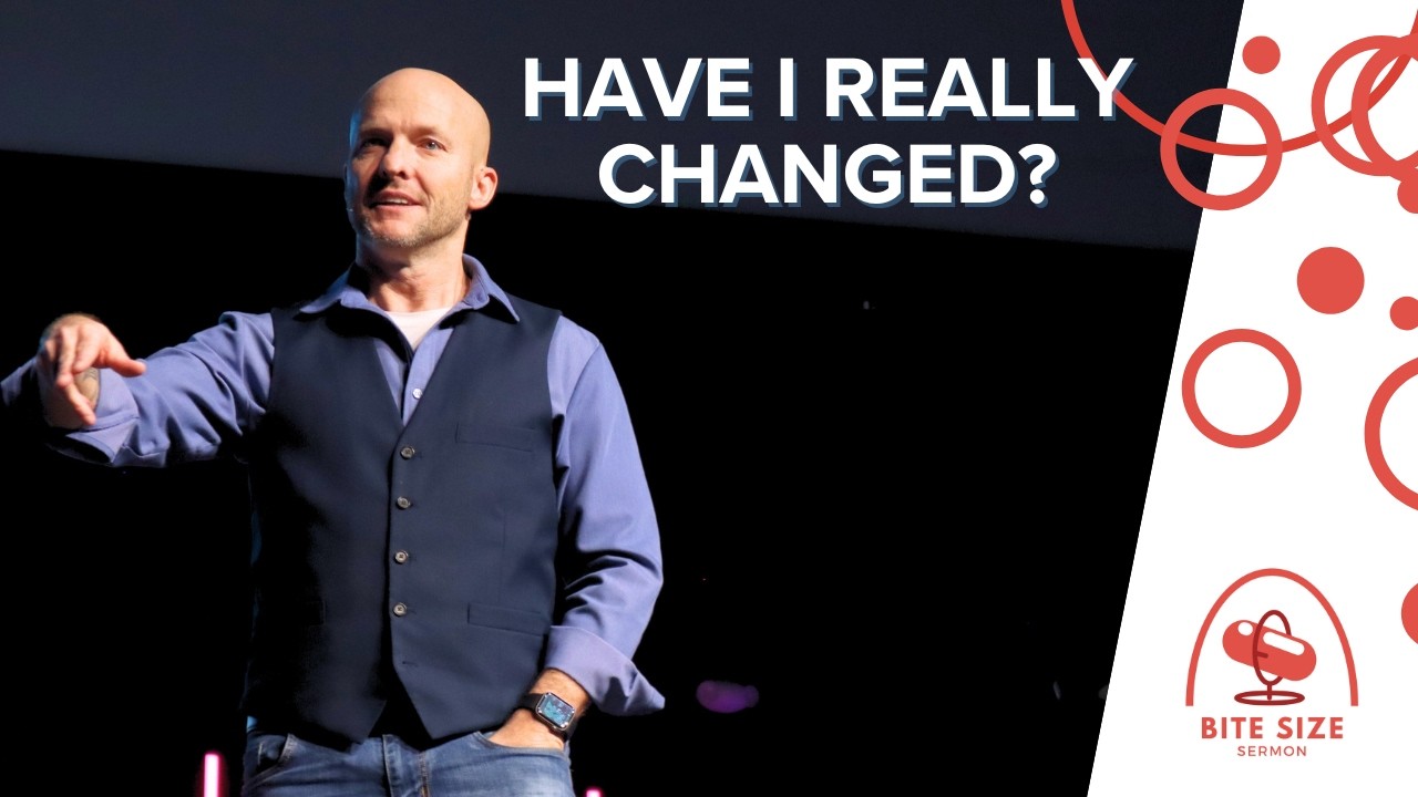 What's the Point If I Haven't Changed? | BiteSized Sermons