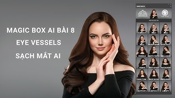 Magic Box AI 8 : Eye Vessels Sạch Mắt AI | MAGICBOX.VN