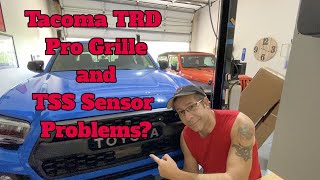 If you add the trd pro grille to tacoma will have tss sensor problems
and it need be calibrated? i get asked this question a lot about tr...