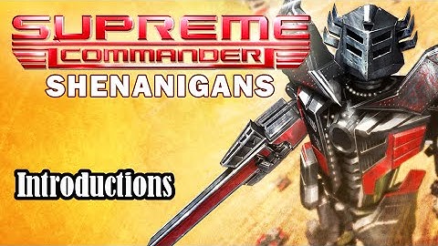 Supreme Commander Shenanigans: An Introduction
