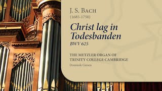 Bach - Christ lag in Todesbanden BWV625 | The Metzler Organ at Trinity College Cambridge