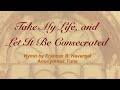 Take My Life, and Let It Be Consecrated (Baptist Hymnal #283)