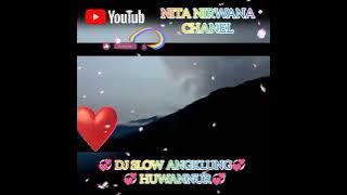 💞💖DJ SLOW ANGKLUNG HUWANNUR 17 FEBRUARI 2022💖💞
