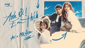 ICM - Anh Ơi Em Thích (Ari x MK Ken) | Official Music Video