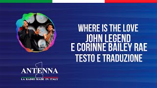 Antenna1 - John Legend & Corinne Bailey Rae - Where Is The Love - Testo e Traduzione