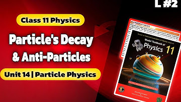 Particle Decay | Antiparticle | Class 11 Physics | Unit 14: Particle Physics | NBF | 2024