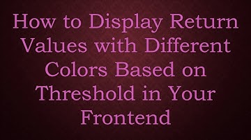 How to Display Return Values with Different Colors Based on Threshold in Your Frontend