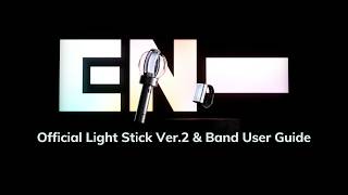 ENHYPEN OFFICIAL LIGHT STICK Ver.2 &amp; OFFICIAL LIGHT BAND USER GUIDE (공식 응원봉 Ver.2 및 응원 밴드 사용 안내)
