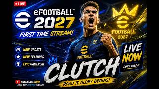 🔴 eFootball 2027 LIVE! FIRST TIME PLAYING 😱🔥 | CLUTCH IS HERE!