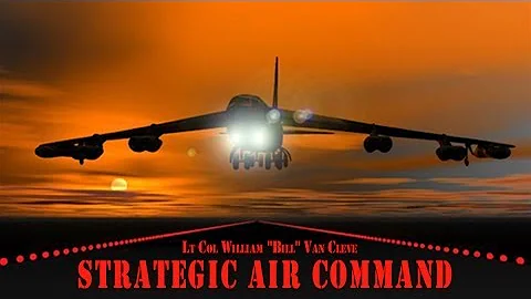 STRATEGIC AIR COMMAND: Lt Col William 'Bill' Van Cleve USAF (ret)