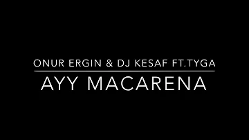 Onur Ergin & DJ Kesaf ft.Tyga - Ayy Macarena(Remix)