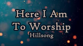 HERE I AM TO WORSHIP - HILLSONG