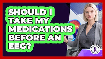 Should I Take My Medications Before an EEG?