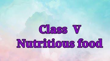 Class V  Nutritious food