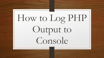 How to Log PHP Output to Console