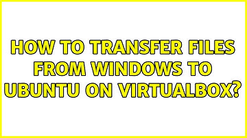 Unix & Linux: How to transfer files from Windows to Ubuntu on Virtualbox? (6 Solutions!!)