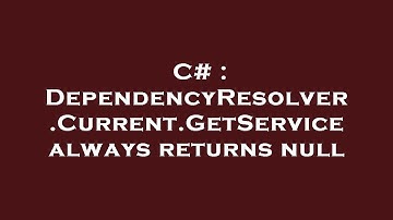 C# : DependencyResolver.Current.GetService always returns null