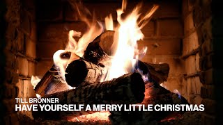 Till Brönner - Have Yourself a Merry Little Christmas (Official Fireplace Video - Christmas Songs)