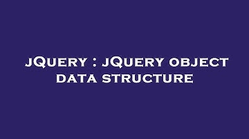 jQuery : jQuery object data structure