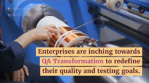 Quality Assurance (QA) Transformation: challenges & best practices