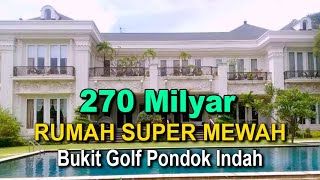 Rumah Super Mewah Seharga Rp. 265 Milyar (Nett) Bukit Golf Pondok Indah dengan Luas Tanah 4.260 m2