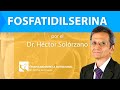 FOSFATIDILSERINA: EFECTOS Y Las Funciones MENTALES 🧠 | por el Dr. Héctor Solórzano