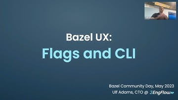May 2023: Bazel UX: Flags and CLI (Ulf Adams @ EngFlow)