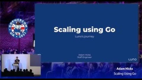GopherCon UK 2021: Adam Hicks - Scaling using Go
