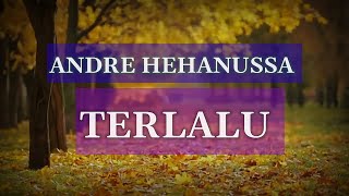 Andre hehanussa - Terlalu |Lyrics