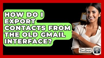 How Do I Export Contacts From The Old Gmail Interface? - TheEmailToolbox.com