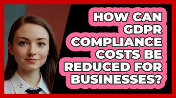 How Can GDPR Compliance Costs Be Reduced For Businesses? - SecurityFirstCorp.com
