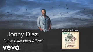 Jonny Diaz - Live Like He's Alive (Lyric Video) chords