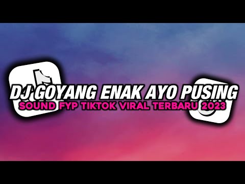 DJ GOYANG ENAK AYO PUSING AYO BEBAS BEBAS AJA SOUND korbantiktok FYP TIKTOK VIRAL TERBARU 2023