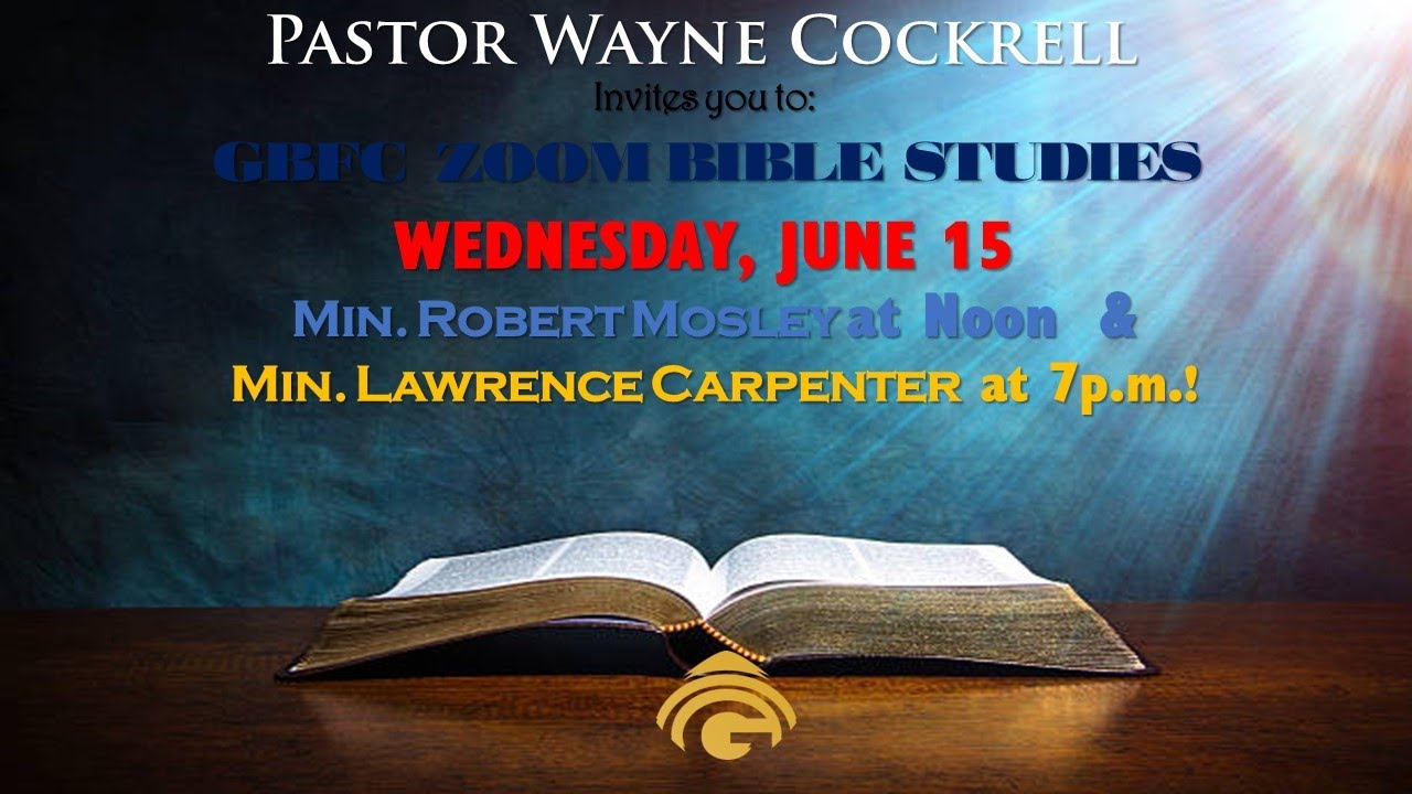 WEDNESDAY, JUNE 15 BIBLE STUDIES WITH MINISTERS MOSLEY AND CARPENTER