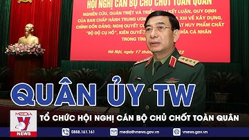 Quân Ủy Trung Ương Tổ Chức Hội Nghị Cán Bộ Chủ Chốt Toàn Quân - VNEWS