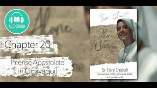 Chapter 20 - Intense Apostolate in Guayaquil - &quot;Sr. Clare Crockett: Alone with Christ Alone&quot;
