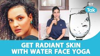 How To Get Radiant Skin Using Water Face Yoga | Face Yoga | Fit Tak | Water Yoga